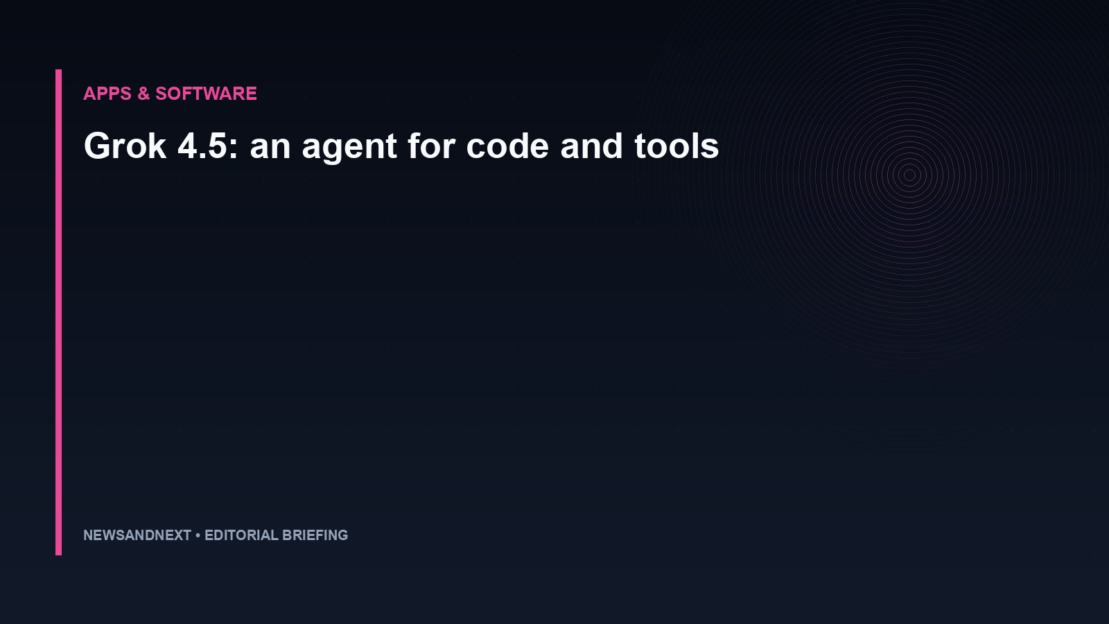 Grok 4.5: an agent for code and tools